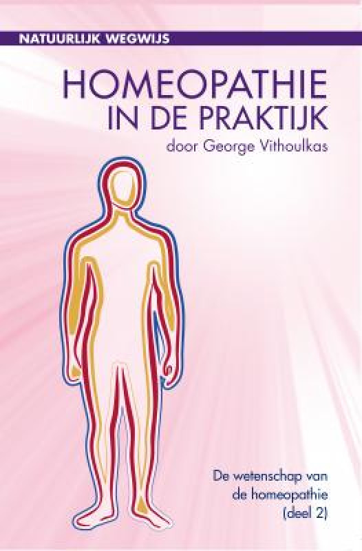 Homeopathie in de praktijk (homeopathie deel 2) - George Vithoulkas - vertaling Dr. Fons Vanden Berghe - eindredactie Dr. Geert Verhelst